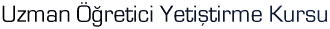 Uzman ��retici Yeti�tirme Kursu