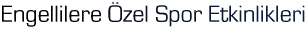 Engellilere �zel Spor Etkinlikleri